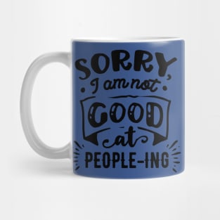 Sorry I'm Not Good at People-ing - Sarcastic Quote Mug